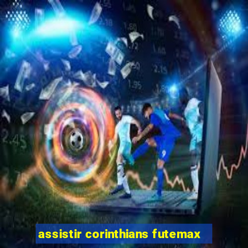 assistir corinthians futemax